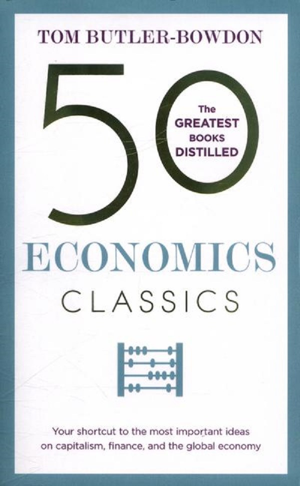 50 Economics Classics : Your shortcut to the most important ideas on capitalism, finance, and the global economy
50 Economics Classics : Your shortcut to the most important ideas on capitalism, finance, and the global economy