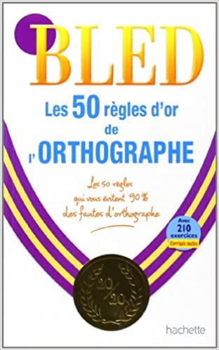 Книга Bled: Les 50 rgles dor de lorthographe — La rfrence avec 210 exercices et corrigs ISBN 9782011698643
Книга Bled: Les 50 rgles dor de lorthographe — La rfrence avec 210 exercices et corrigs ISBN 9782011698643