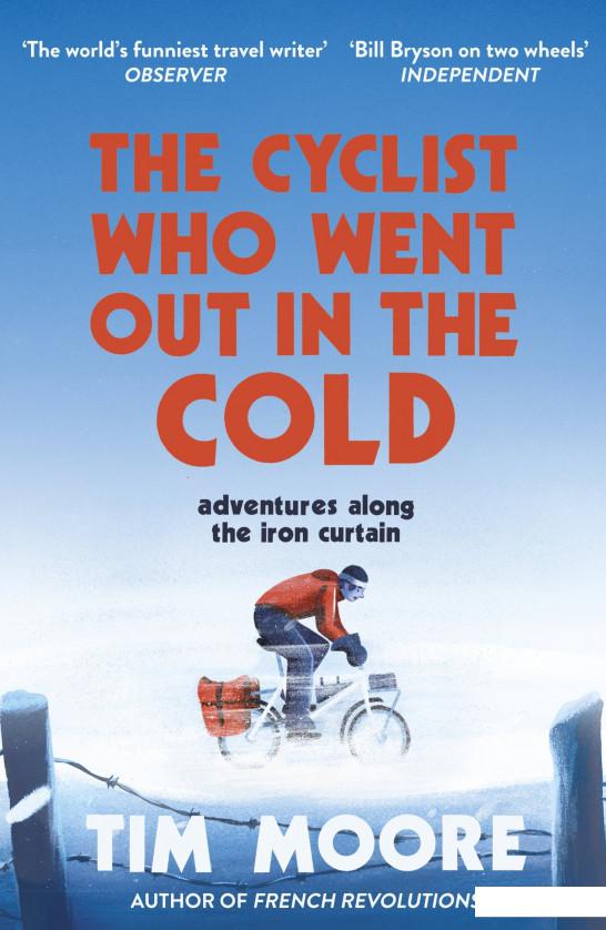 Книга «The Cyclist Who Went Out in the Cold. Adventures Along the Iron Curtain Trail» – Тим Мур (956916)
Книга «The Cyclist Who Went Out in the Cold. Adventures Along the Iron Curtain Trail» – Тим Мур (956916)