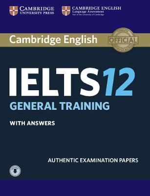 Cambridge IELTS 12 General Training Student`s Book with Answers: Authentic Examination Papers (+ Audio CD)
Cambridge IELTS 12 General Training Student`s Book with Answers: Authentic Examination Papers (+ Audio CD)