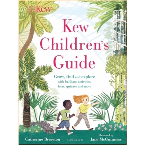 Bloomsbury Kew Children's Guide. Jane McGuinness, Catherine Brereton. ISBN:9781408892541
Bloomsbury Kew Children's Guide. Jane McGuinness, Catherine Brereton. ISBN:9781408892541