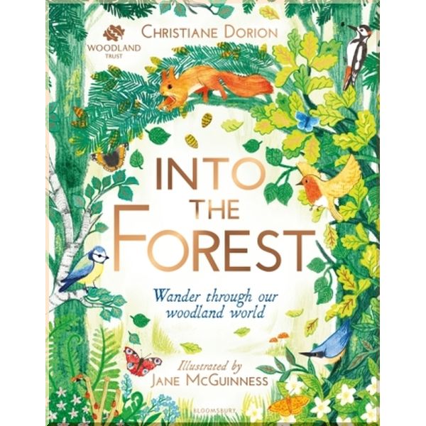 Bloomsbury Children's Woodland Trust: Into the Forest. Jane McGuinness, Christiane Dorion. ISBN:9781526600707
Bloomsbury Children's Woodland Trust: Into the Forest. Jane McGuinness, Christiane Dorion. ISBN:9781526600707