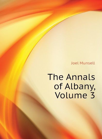 The Annals of Albany, Volume 3
The Annals of Albany, Volume 3