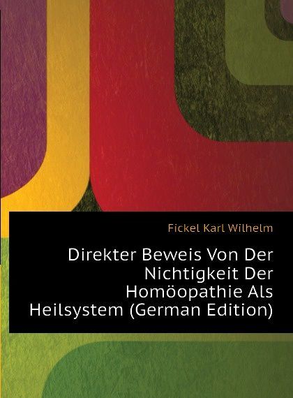 Direkter Beweis Von Der Nichtigkeit Der Homoopathie Als Heilsystem (German Edition)
Direkter Beweis Von Der Nichtigkeit Der Homoopathie Als Heilsystem (German Edition)