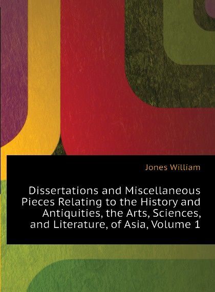 Dissertations and Miscellaneous Pieces Relating to the History and Antiquities, the Arts, Sciences, and Literature, of Asia, Volume 1
Dissertations and Miscellaneous Pieces Relating to the History and Antiquities, the Arts, Sciences, and Literature, of Asia, Volume 1