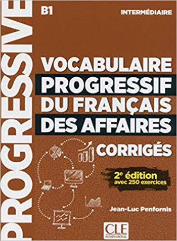 Vocabulaire Progressif du Francais des affaires. Corriges. Niveau B1 Intermediaire
Vocabulaire Progressif du Francais des affaires. Corriges. Niveau B1 Intermediaire
