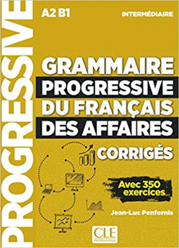 Grammaire progressive du francais des affaires. Niveau intermediaire A2, B1. Corriges
Grammaire progressive du francais des affaires. Niveau intermediaire A2, B1. Corriges