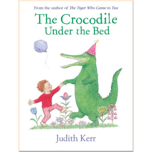 HarperCollins Children’s Books The Crocodile Under the Bed. Judith Kerr. ISBN:9780008166687
HarperCollins Children’s Books The Crocodile Under the Bed. Judith Kerr. ISBN:9780008166687