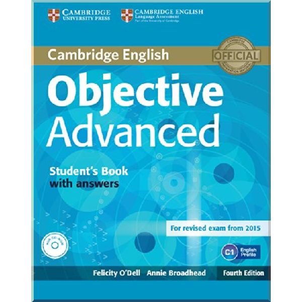 Objective Advanced Fourth Edition Student's Book with answers and CD-ROM. Annie Broadhead, Felicity O'Dell. ISBN:9781107657557
Objective Advanced Fourth Edition Student's Book with answers and CD-ROM. Annie Broadhead, Felicity O'Dell. ISBN:9781107657557