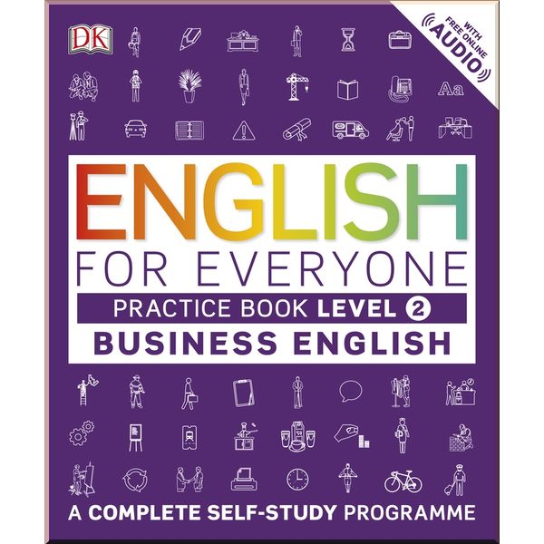 DK English for Everyone Business English Practice Book Level 2. Dorling Kindersley. ISBN:9780241275153
DK English for Everyone Business English Practice Book Level 2. Dorling Kindersley. ISBN:9780241275153