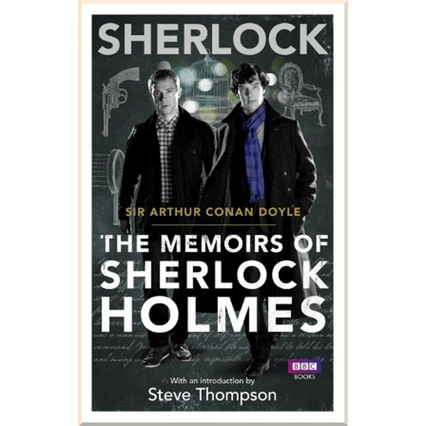 Sherlock: The Memoirs of Sherlock Holmes. Sir Arthur Conan Doyle. ISBN:9781849904063
Sherlock: The Memoirs of Sherlock Holmes. Sir Arthur Conan Doyle. ISBN:9781849904063