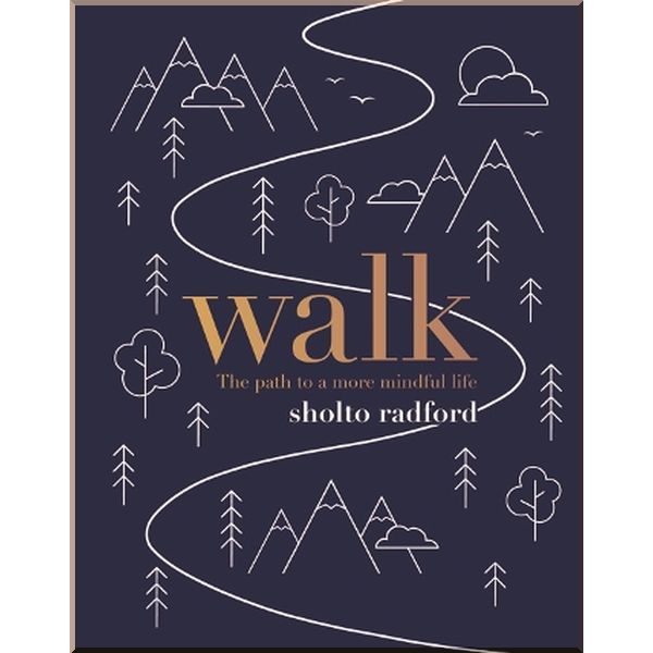 Walk: The Path to a Slower, More Mindful Life. Sholto Radford. ISBN:9781787130999
Walk: The Path to a Slower, More Mindful Life. Sholto Radford. ISBN:9781787130999