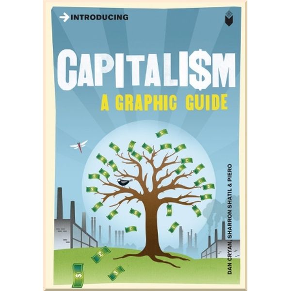 Introducing Capitalism (A Graphic Guide). Dan Cryan,Sharron Shatil. ISBN:9781848310551
Introducing Capitalism (A Graphic Guide). Dan Cryan,Sharron Shatil. ISBN:9781848310551