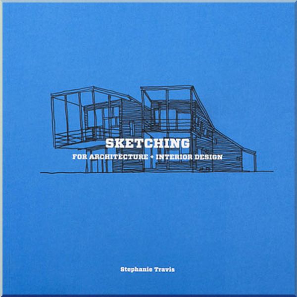 Sketching for Architecture + Interior Design. Stephanie Travis. ISBN:9781780675923
Sketching for Architecture + Interior Design. Stephanie Travis. ISBN:9781780675923