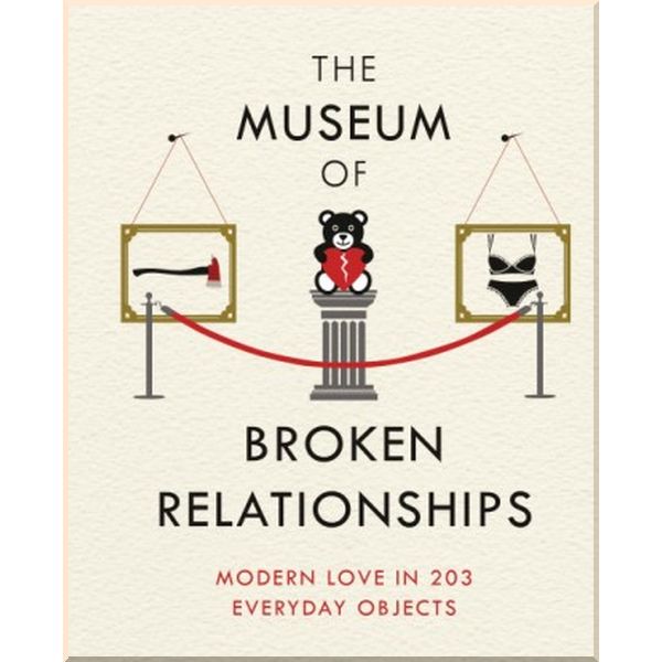 The Museum of Broken Relationships. Drazen Grubisic,Olinka Vistica. ISBN:9781474605496
The Museum of Broken Relationships. Drazen Grubisic,Olinka Vistica. ISBN:9781474605496
