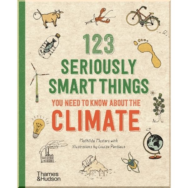 123 Seriously Smart Things You Need to Know about the Climate. Louize Perdieus,Mathilda Masters. ISBN:9780500296035
123 Seriously Smart Things You Need to Know about the Climate. Louize Perdieus,Mathilda Masters. ISBN:9780500296035