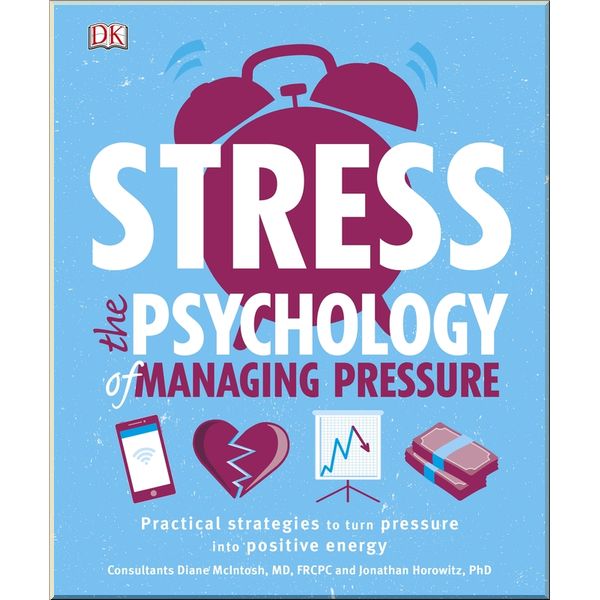 DK Stress The Psychology of Managing Pressure. Jonathan Horowitz, Diane McIntosh. ISBN:9780241286272
DK Stress The Psychology of Managing Pressure. Jonathan Horowitz, Diane McIntosh. ISBN:9780241286272