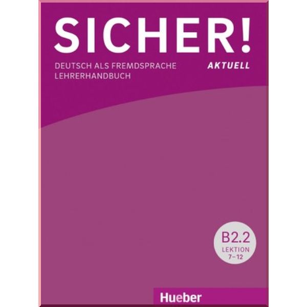 Sicher! Aktuell B2.2 Lehrerhandbuch Lektion 7-12. Susanne Wagner. ISBN:9783196312072
Sicher! Aktuell B2.2 Lehrerhandbuch Lektion 7-12. Susanne Wagner. ISBN:9783196312072