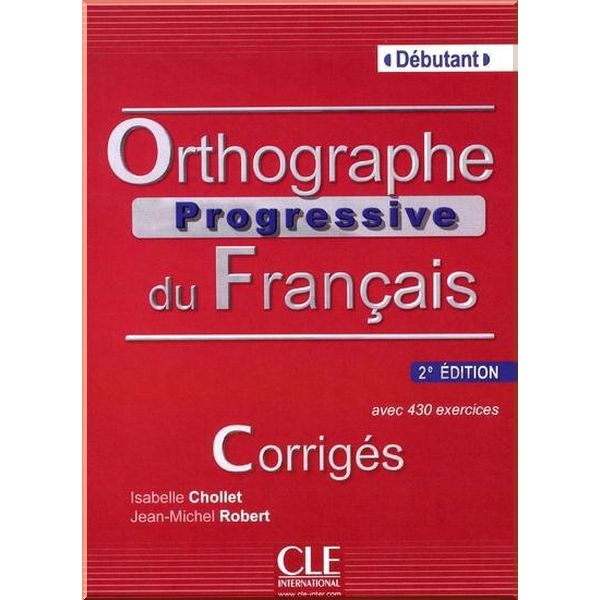 Orthographe Progressive du Francais 2e Edition Debutant Corriges. Jean-Michel Robert, Isabelle Chollet. ISBN:9782090381382
Orthographe Progressive du Francais 2e Edition Debutant Corriges. Jean-Michel Robert, Isabelle Chollet. ISBN:9782090381382