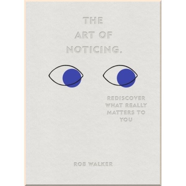 The Art of Noticing: Rediscover What Really Matters to You. Rob Walker. ISBN:9781529104431
The Art of Noticing: Rediscover What Really Matters to You. Rob Walker. ISBN:9781529104431