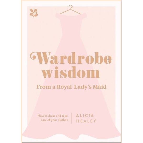 Wardrobe Wisdom: How to Dress and Take Care of Your Clothes. Alicia Healey. ISBN:9781911358435
Wardrobe Wisdom: How to Dress and Take Care of Your Clothes. Alicia Healey. ISBN:9781911358435
