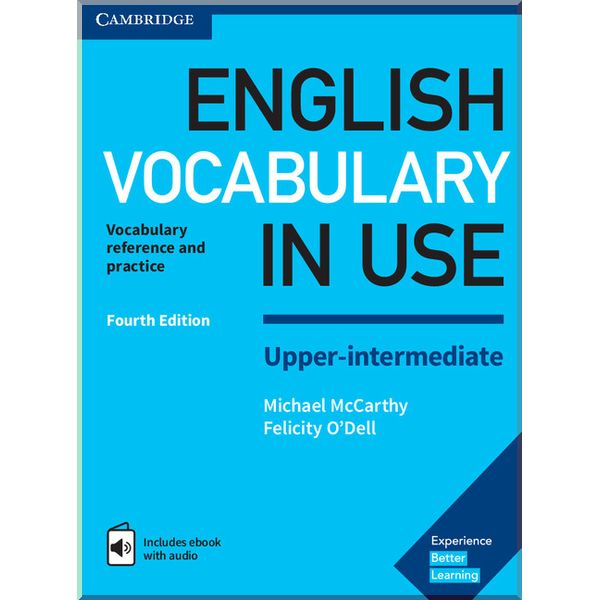 English Vocabulary in Use Fourth Edition Upper-Intermediate with eBook and answer key. Michael McCarthy, Felicity O'Dell. ISBN:9781316631744
English Vocabulary in Use Fourth Edition Upper-Intermediate with eBook and answer key. Michael McCarthy, Felicity O'Dell. ISBN:9781316631744