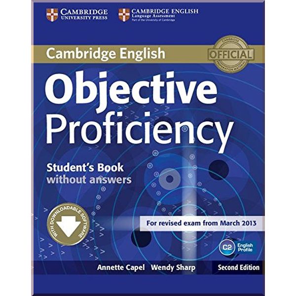 Objective Proficiency Second Edition Student's Book without answers with Downloadable Software. Wendy Sharp, Annette Capel. ISBN:9781107611160
Objective Proficiency Second Edition Student's Book without answers with Downloadable Software. Wendy Sharp, Annette Capel. ISBN:9781107611160