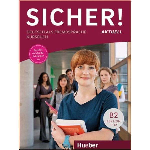 Sicher! Aktuell B2 Kursbuch Lektion 1-12. Susanne Schwalb, Dr. Michaela Perlmann-Balme. ISBN:9783193012074
Sicher! Aktuell B2 Kursbuch Lektion 1-12. Susanne Schwalb, Dr. Michaela Perlmann-Balme. ISBN:9783193012074