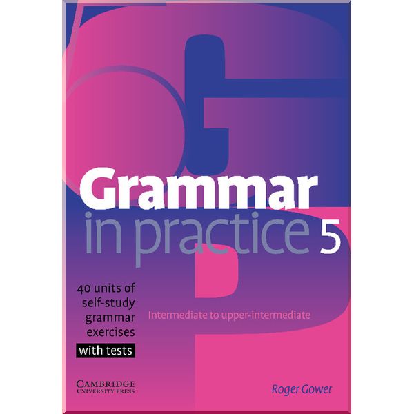 Grammar in Practice 5. Roger Gower. ISBN:9780521618281 
Grammar in Practice 5. Roger Gower. ISBN:9780521618281