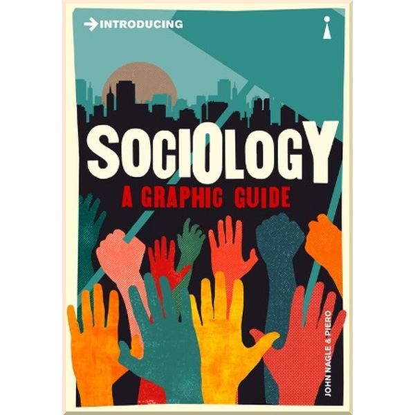 Introducing Sociology (A Graphic Guide). John Nagle,Piero. ISBN:9781785780738
Introducing Sociology (A Graphic Guide). John Nagle,Piero. ISBN:9781785780738
