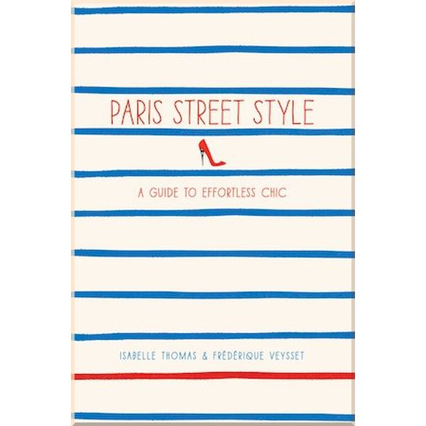 Paris Street Style: A Guide to Effortless Chic. Frederique Veysset,Isabelle Thomas. ISBN:9781419706813
Paris Street Style: A Guide to Effortless Chic. Frederique Veysset,Isabelle Thomas. ISBN:9781419706813