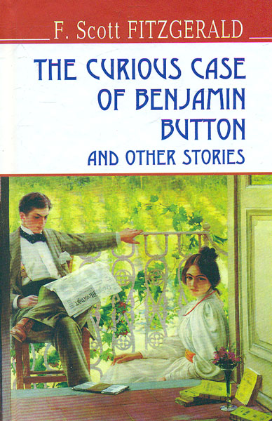 The Curios Case of Benjamin Button and Other Stories / Дивовижна історія Бенжаміна Баттона та інші оповідання (English Library) - Fitzgerald F.Scott
The Curios Case of Benjamin Button and Other Stories / Дивовижна історія Бенжаміна Баттона та інші оповідання (English Library) - Fitzgerald F.Scott