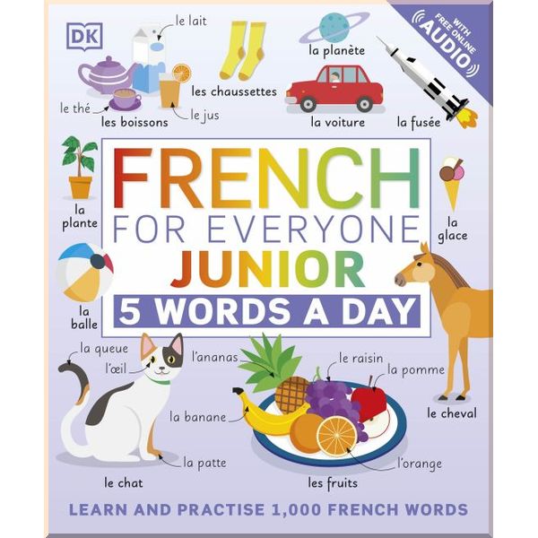 DK French for Everyone Junior: 5 Words a Day. Dorling Kindersley. ISBN:9780241491393
DK French for Everyone Junior: 5 Words a Day. Dorling Kindersley. ISBN:9780241491393