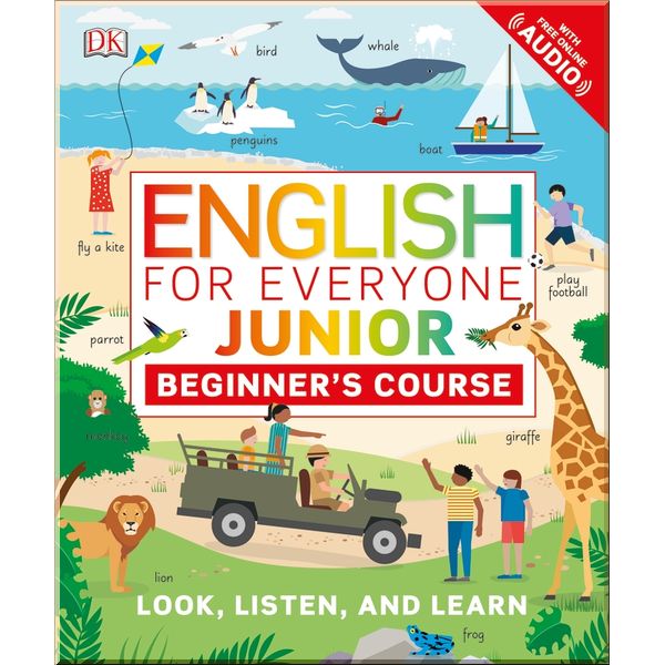 DK English for Everyone Junior: Beginner's Course. Dorling Kindersley. ISBN:9780241415047
DK English for Everyone Junior: Beginner's Course. Dorling Kindersley. ISBN:9780241415047