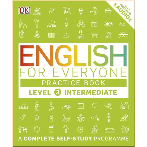 DK English for Everyone Practice Book Level 3 Intermediate. Dorling Kindersley. ISBN:9780241243527
DK English for Everyone Practice Book Level 3 Intermediate. Dorling Kindersley. ISBN:9780241243527