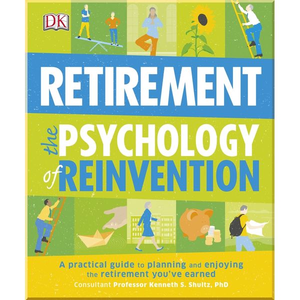 DK Retirement The Psychology of Reinvention. Kenneth S. Shultz. ISBN:9780241229545
DK Retirement The Psychology of Reinvention. Kenneth S. Shultz. ISBN:9780241229545