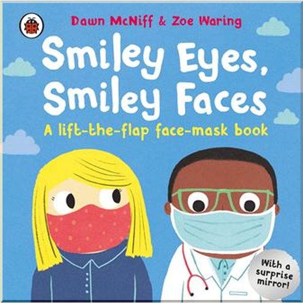 Ladybird Smiley Eyes, Smiley Faces (A Lift-the-Flap Face-Mask Book). Dawn McNiff, Zoe Waring. ISBN:9780241517826
Ladybird Smiley Eyes, Smiley Faces (A Lift-the-Flap Face-Mask Book). Dawn McNiff, Zoe Waring. ISBN:9780241517826