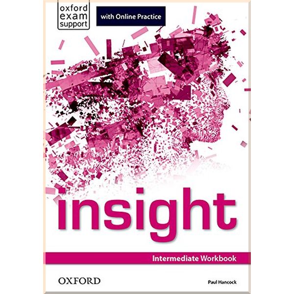 Insight Intermediate Workbook with Online Practice. Paul Hancock. ISBN:9780194015059
Insight Intermediate Workbook with Online Practice. Paul Hancock. ISBN:9780194015059