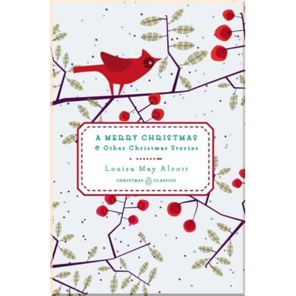 A Merry Christmas & Other Christmas Stories. Louisa May Alcott. ISBN:9780143122463
A Merry Christmas & Other Christmas Stories. Louisa May Alcott. ISBN:9780143122463