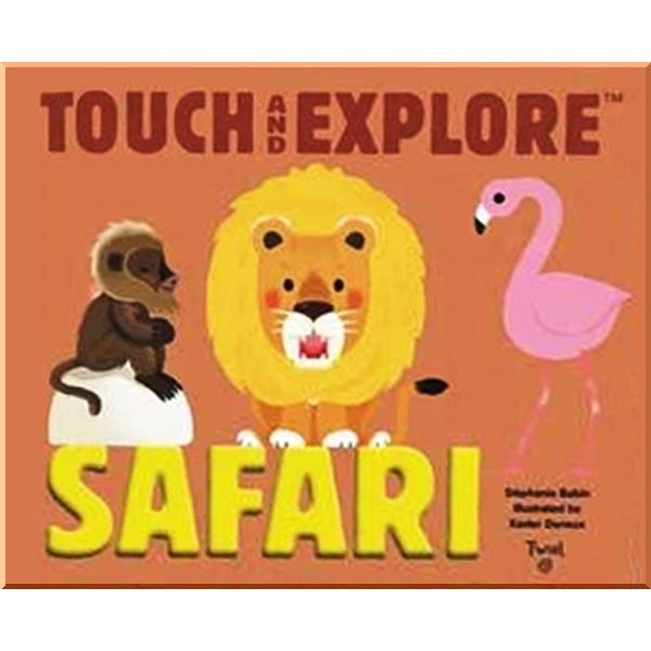 Touch and Explore Safari. Stephanie Babin Xavier Deneux. ISBN:9782745981806
Touch and Explore Safari. Stephanie Babin Xavier Deneux. ISBN:9782745981806