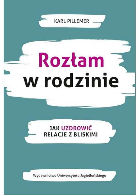 Rozłam w rodzinie. Jak uzdrowić relacje z bliskimi - Karl Pillemer (9788323351474) - obraz 1