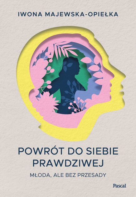 Powrót do siebie prawdziwej - Iwona Majewska-Opiełka (9788383171791) - obraz 1