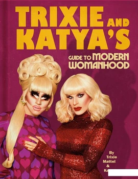 Книга Trixie and Katya’s Guide to Modern Womanhood (1118306)