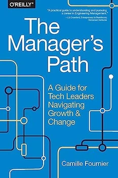 The Manager's Path: A Guide for Tech Leaders Navigating Growth and Change