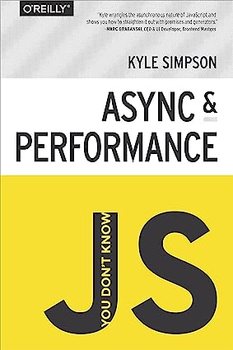 You Don't Know JS: Async & Performance. Kyle Simpson