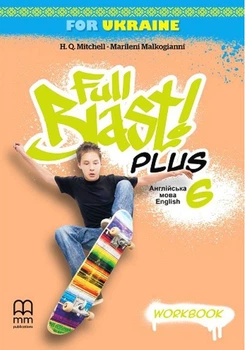 Full Blast Plus for Ukraine. Workbook. Англійська мова. 6 клас. Мітчелл Г.