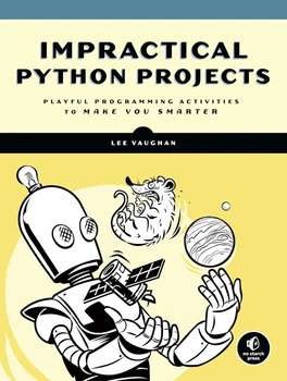 Impractical Python Projects: Playful Programming Activities to Make You Smarter Illustrated Edition