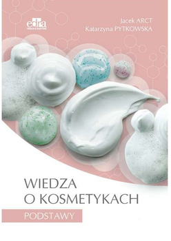 Wiedza o kosmetykach. Podstawy - Jacek Arct, Katarzyna Pytkowska (9788366548930)