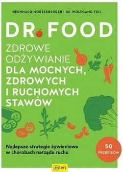 Dr Food. Zdrowe odżywianie dla mocnych, zdrowych i ruchomych stawów - Bernhard Hobelsberger, Dr W. Feil (9788366960534)