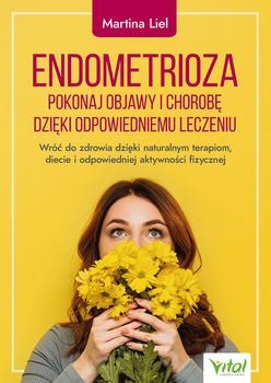 Endometrioza. Pokonaj objawy i chorobę dzięki właściwemu leczeniu - Martina Liel (9788381688987)